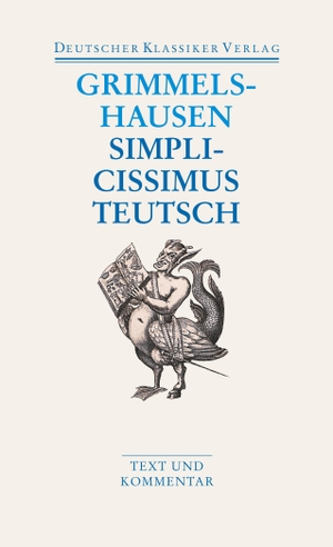 Grimmelshausen, Hans Jakob Christoffel von. Simplicissimus Teutsch - Text und Kommentar. Deutscher Klassikerverlag, 2005.