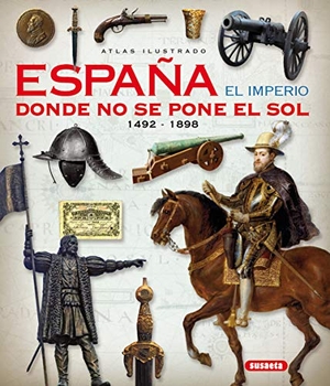 Sáez Abad, Rubén / José Carlos Fernández Fernández. Atlas ilustrado. España el imperio donde no se pone el sol, 1492-1898. Susaeta Ediciones, 2016.