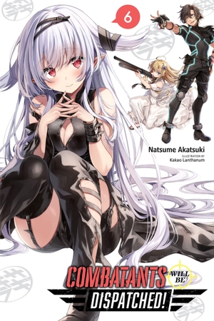 Akatsuki, Natsume. Combatants Will Be Dispatched!, Vol. 6 (Light Novel). Yen Press, 2021.