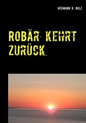 Bolz, Hermann R.. Robär kehrt zurück. Books on Demand, 2019.