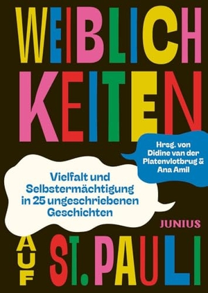 Amil, Ana / Didine van der Platenvlotbrug (Hrsg.). Weiblichkeiten auf St. Pauli - Vielfalt und Selbstermächtigung in 25 ungeschriebenen Geschichten. Junius Verlag GmbH, 2024.