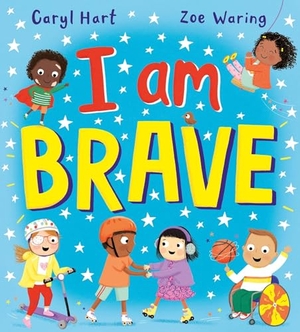 Hart, Caryl. I Am Brave! (PB). Scholastic, 2024.