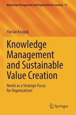 Kragulj, Florian. Knowledge Management and Sustainable Value Creation - Needs as a Strategic Focus for Organizations. Springer International Publishing, 2023.