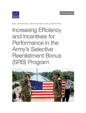 Asch, Beth J / Mattock, Michael G et al. Increasing Efficiency and Incentives for Performance in the Army's Selective Reenlistment Bonus (Srb) Program. RAND Corporation, 2021.