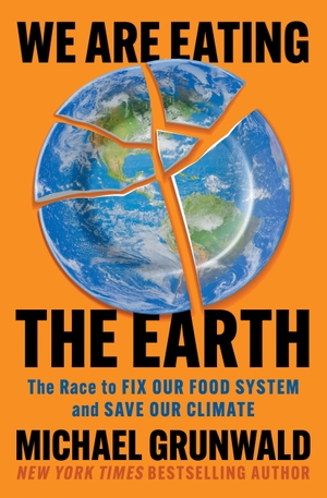 Grunwald, Michael. We Are Eating the Earth - The Race to Fix Our Food System and Save Our Climate. Simon & Schuster, 2026.