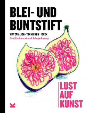 Leamy, Selwyn / Eve Blackwood. Blei- und Buntstift - Lust auf Kunst. Laurence King Verlag GmbH, 2022.