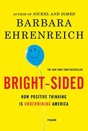 Ehrenreich, Barbara. Bright-sided. St. Martins Press, 2010.