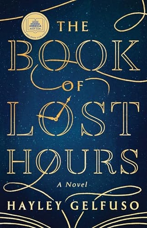 Gelfuso, Hayley. The Book of Lost Hours - A GMA Book Club Pick (a Novel). Atria Books, 2025.