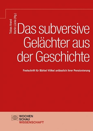 Arand, Tobias / Martin Lücke (Hrsg.). Das subversive Gelächter aus der Geschichte - Festschrift für Bärbel Völkel anlässlich ihrer Pensionierung. Wochenschau Verlag, 2022.