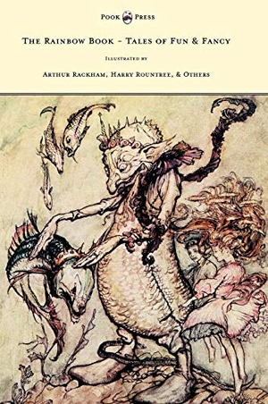 Spielmann, M. H.. The Rainbow Book - Tales of Fun & Fancy - Illustrated by Arthur Rackham, Hugh Thompson, Bernard Partridge, Lewis Baumer, Harry Rountree, C. Wilhelm. Pook Press, 2012.