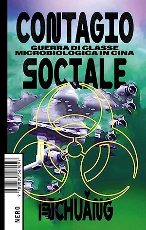 Chuang. Contagio sociale. Guerra di classe microbiologica in Cina. Produzioni Nero, 2023.