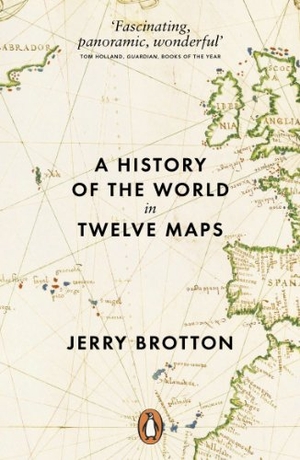 Brotton, Jerry. A History of the World in Twelve Maps. Penguin Books Ltd, 2013.