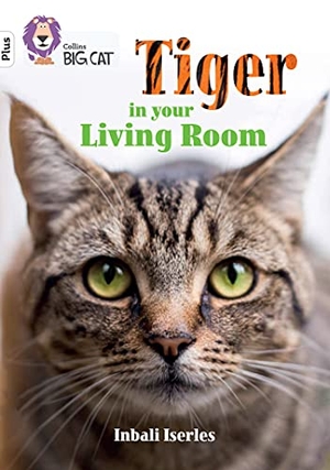 Iserles, Inbali. Tiger in Your Living Room - Band 10+/White Plus. HarperCollins Publishers, 2022.