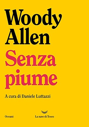 Allen, Woody. Senza piume. La nave di Teseo, 2023.