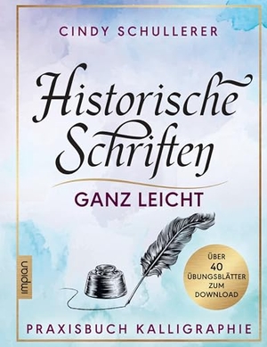 Schullerer, Cindy. Historische Schriften ganz leicht - Praxisbuch Kalligraphie. Impian GmbH, 2026.