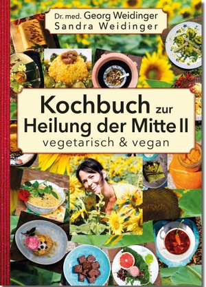 Weidinger, Georg / Sandra Weidinger. Kochbuch zur Heilung der Mitte II - vegetarisch und vegan. NOVA MD, 2022.