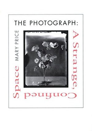 Price, Mary. The Photograph the Photograph the Photograph - A Strange, Confined Space a Strange, Confined Space a Strange, Confined Space. Stanford University Press, 1997.