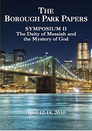 Bock, Darrell L / Rudolph, David et al. Borough Park Papers Symposium II - The Deity of Messiah and the Mystery of God. Messianic Jewish Publishers, 2012.