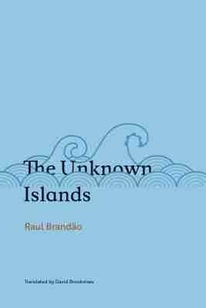 Brandão, Raul. The Unknown Islands. Tagus Press, 2020.