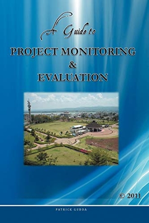 Gudda. A Guide to Project Monitoring & Evaluation. AuthorHouse UK, 2011.
