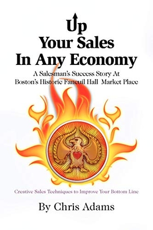 Adams, Chris. Up Your Sales in Any Economy. Xlibris, 2010.