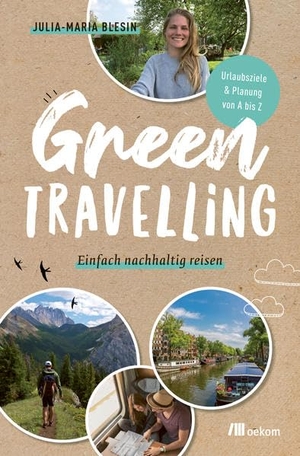Blesin, Julia-Maria. Green travelling - Einfach nachhaltig reisen. Urlaubsziele & Planung von A bis Z. Oekom Verlag GmbH, 2021.