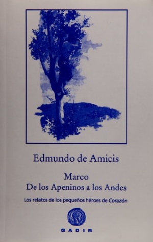 de Amicis, Edmondo. Marco, de los Apeninos los Andes. Los relatos de los pequeños héroes de corazón. Gadir Editorial, S.L., 2012.