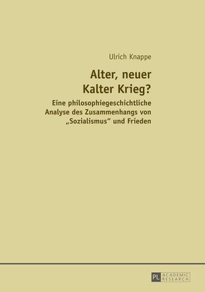 Knappe, Ulrich. Alter, neuer Kalter Krieg? - Eine philosophiegeschichtliche Analyse des Zusammenhangs von «Sozialismus» und Frieden. Peter Lang, 2014.