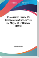 Discours En Forme De Comparaison Sur Les Vies De Moyse Et D'Homere (1604)