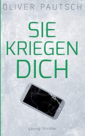 Pautsch, Oliver. Sie kriegen dich. Books on Demand, 2017.