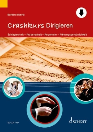 Rucha, Barbara. Crashkurs Dirigieren - Schlagtechnik - Probenarbeit - Repertoire - Führungspersönlichkeit. Schott Music, 2024.