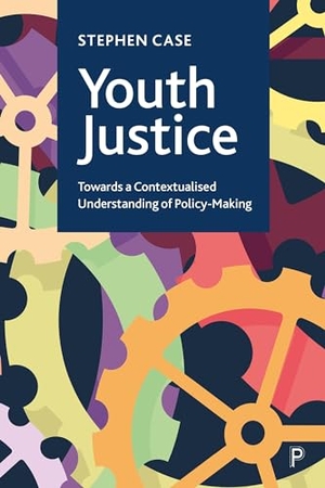 Case, Stephen. Youth Justice - Towards a Contextualised Understanding of Policy-Making. Bristol University Press, 2024.