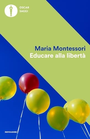 Montessori, Maria. Educare alla libertà. Mondadori, 2024.