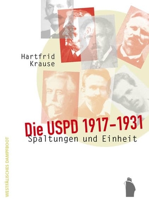 Krause, Hartfrid. Die USPD 1917 - 1931 - Spaltungen und Einheit. Westfaelisches Dampfboot, 2021.