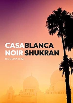 Rizzi, Nicolina. Casablanca Noir Shukran. Books on Demand, 2022.