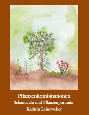 Leineweber, Kathrin. Pflanzenkombinationen selbst zusammengestellt - Pflanzenportraits und Schautafeln. Books on Demand, 2016.