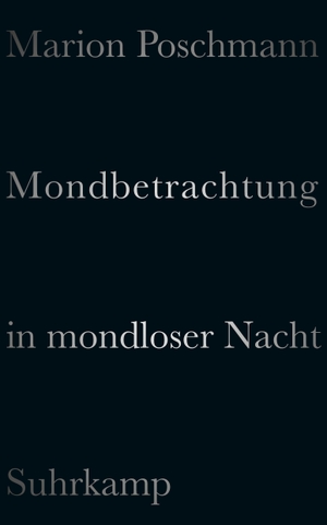 Poschmann, Marion. Mondbetrachtung in mondloser Nacht - Über Dichtung. Suhrkamp Verlag AG, 2016.
