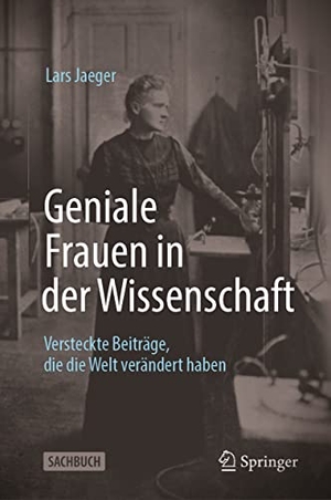 Jaeger, Lars. Geniale Frauen in der Wissenschaft - Versteckte Beiträge, die die Welt verändert haben. Springer Berlin Heidelberg, 2023.