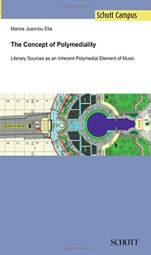 Elia, Marios Joannou. The Concept of Polymediality - Literary Sources as an Inherent Polymedial Element of Music. SCHOTT MUSIC GmbH & Co. KG / Schott Campus, 2017.