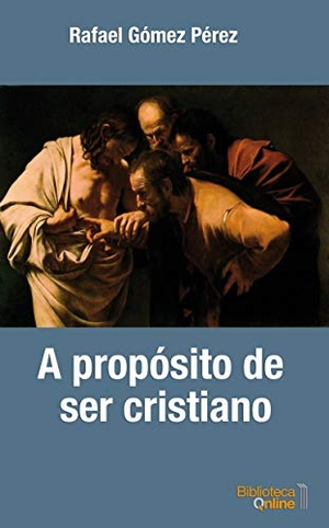 Gómez Pérez, Rafael. A propósito de ser cristiano. Touchladybirdlucky Studios, 2020.