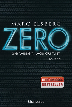 Elsberg, Marc. ZERO - Sie wissen, was du tust. Blanvalet Taschenbuchverl, 2016.