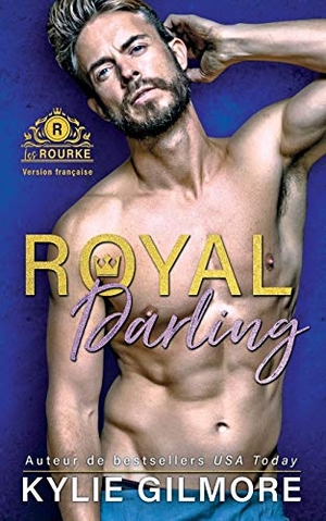 Gilmore, Kylie. Royal Darling - Version française. Extra Fancy Books, 2020.