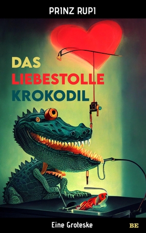 Rupi, Prinz. Das liebestolle Krokodil - Eine Groteske. Belle Epoque Verlag, 2022.