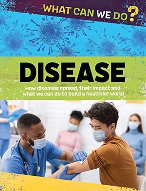 Woolf, Alex. What Can We Do?: Disease. Hachette Children's Group, 2023.