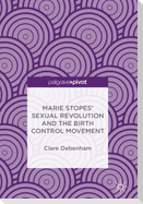 Marie Stopes¿ Sexual Revolution and the Birth Control Movement