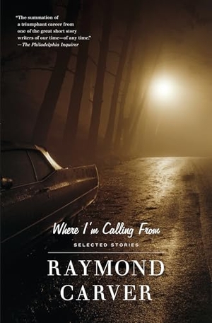 Carver, Raymond. Where I'm Calling from. Knopf Doubleday Publishing Group, 1989.