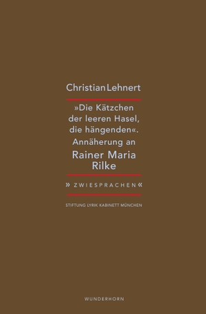 Lehnert, Christian. »Die Kätzchen der leeren Hasel, die hängenden« - Christian Lehnert zu Rainer Maria Rilke. Wunderhorn, 2023.