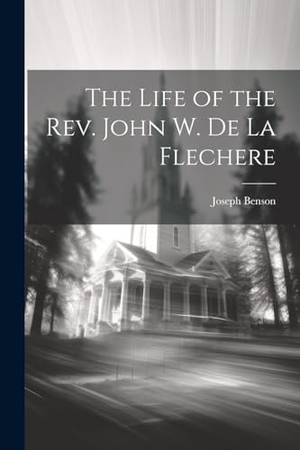Benson, Joseph. The Life of the Rev. John W. De La Flechere. Creative Media Partners, LLC, 2000.