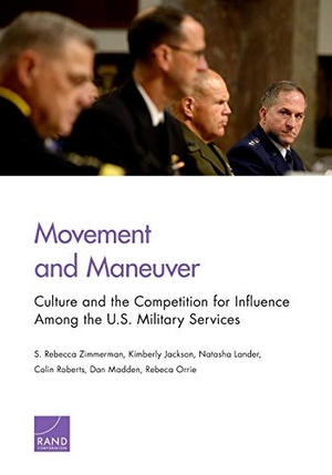 Zimmerman, S Rebecca / Jackson, Kimberly et al. Movement and Maneuver - Culture and the Competition for Influence Among the U.S. Military Services. RAND Corporation, 2019.