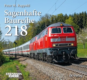 Rappold, Peter. Sagenhafte Baureihe 218. Ek-Verlag EisenbahnKurier, 2025.
